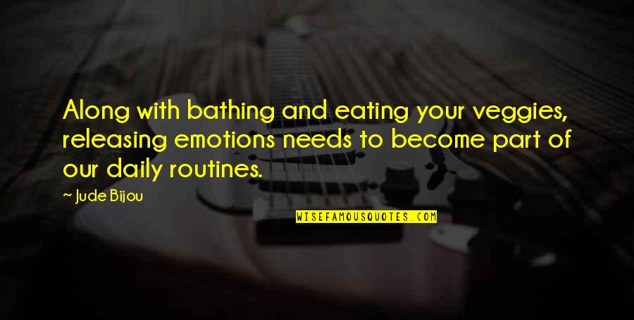 Releasing Quotes By Jude Bijou: Along with bathing and eating your veggies, releasing Releasing Quotes By Jude Bijou: Along with bathing and eating your veggies, releasing