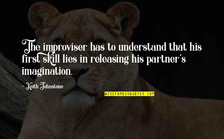 Releasing Quotes By Keith Johnstone: The improviser has to understand that his first Releasing Quotes By Keith Johnstone: The improviser has to understand that his first