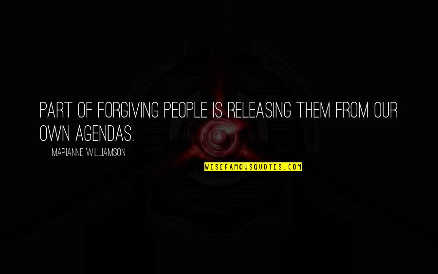 Releasing Quotes By Marianne Williamson: Part of forgiving people is releasing them from