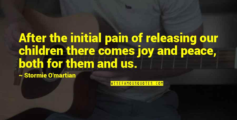 Releasing Quotes By Stormie O'martian: After the initial pain of releasing our children Releasing Quotes By Stormie O'martian: After the initial pain of releasing our children