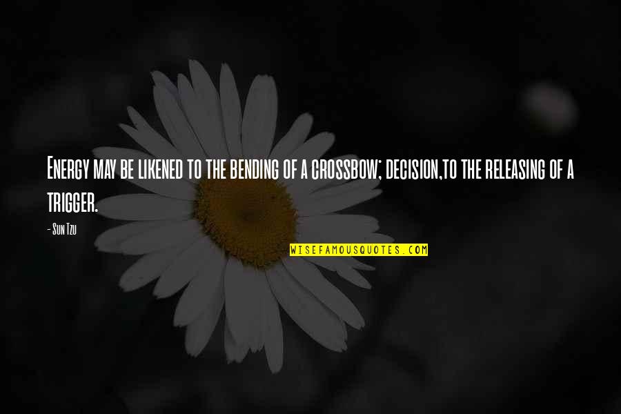 Releasing Quotes By Sun Tzu: Energy may be likened to the bending of Releasing Quotes By Sun Tzu: Energy may be likened to the bending of