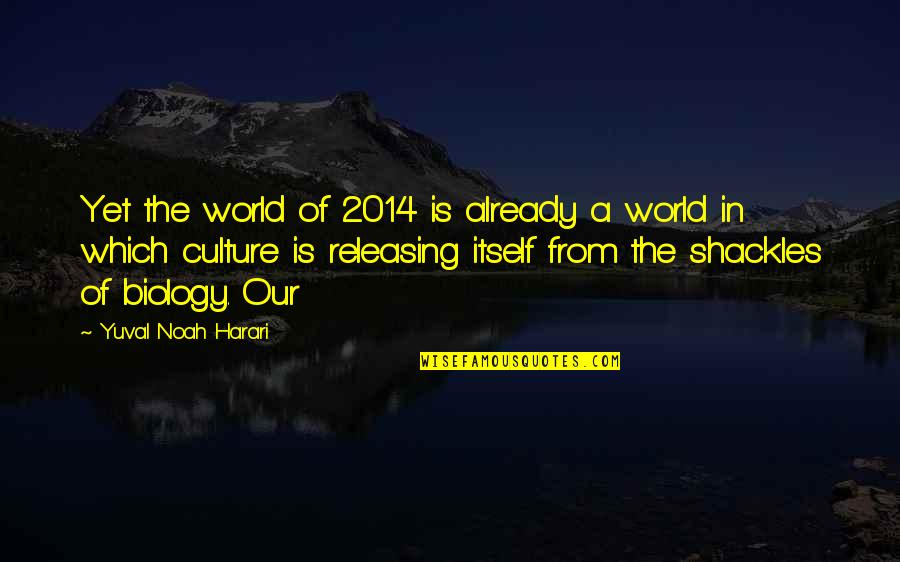 Releasing Quotes By Yuval Noah Harari: Yet the world of 2014 is already a