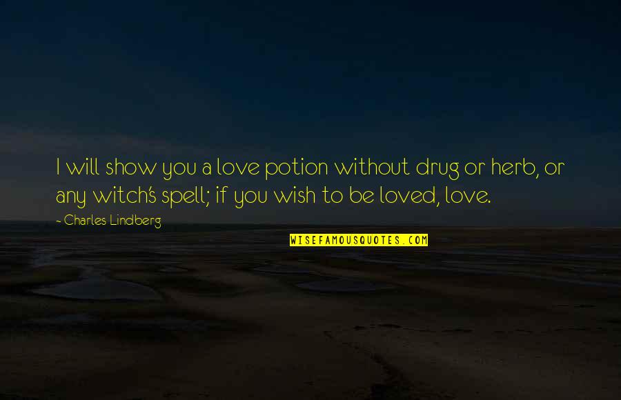 Releasing The Past Quotes By Charles Lindberg: I will show you a love potion without