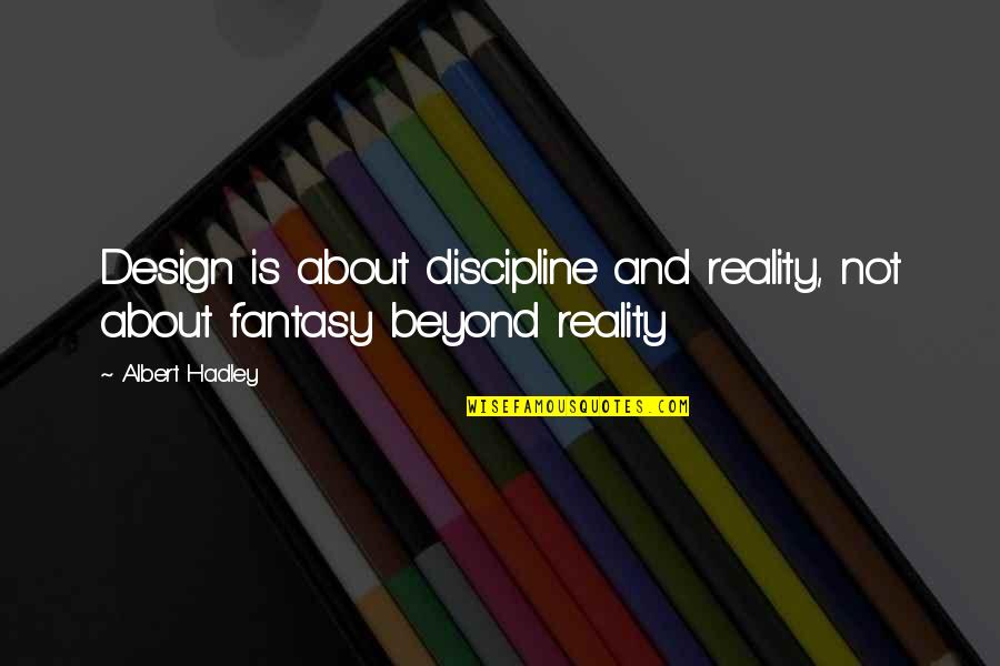 Releasing Your Anger Quotes By Albert Hadley: Design is about discipline and reality, not about