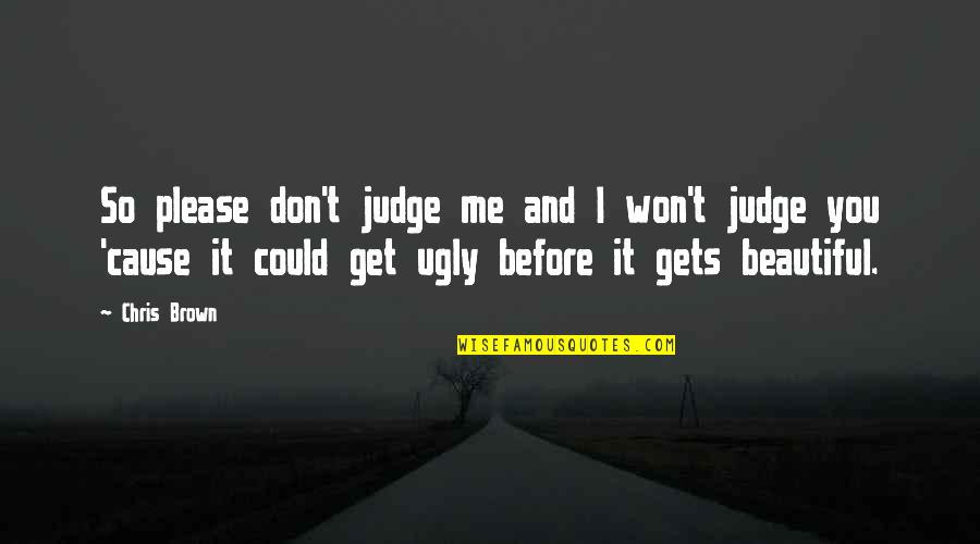Relegate Herbicide Quotes By Chris Brown: So please don't judge me and I won't