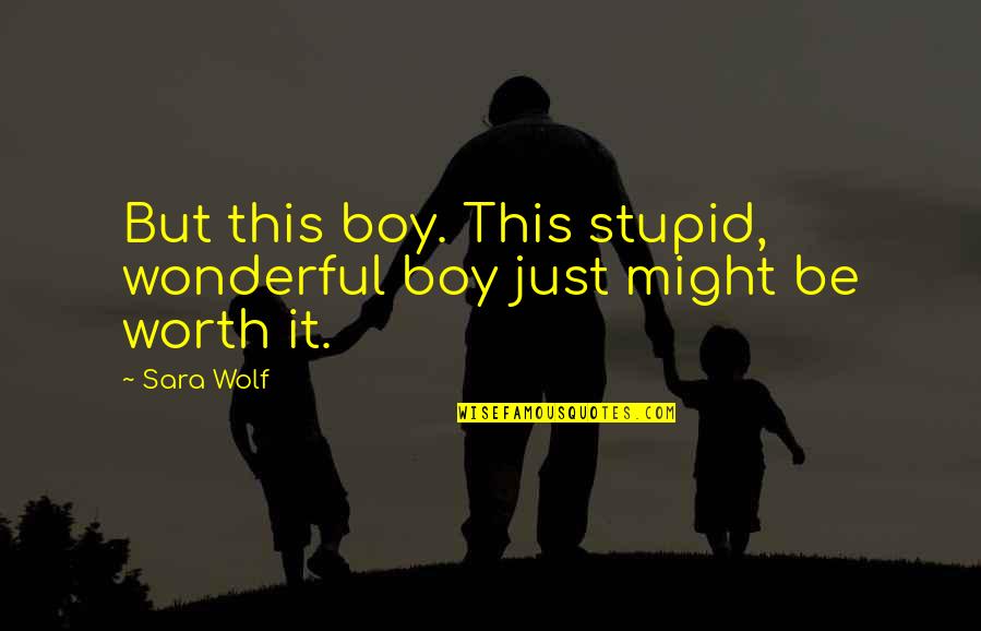 Relegated In Soccer Quotes By Sara Wolf: But this boy. This stupid, wonderful boy just