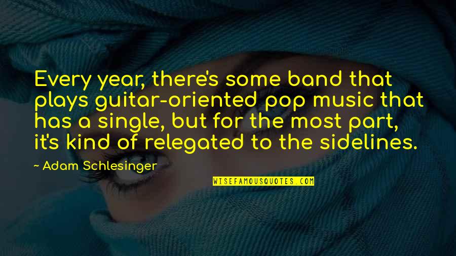 Relegated Quotes By Adam Schlesinger: Every year, there's some band that plays guitar-oriented