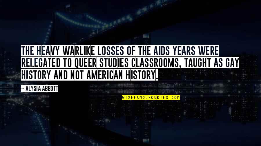 Relegated Quotes By Alysia Abbott: The heavy warlike losses of the AIDS years