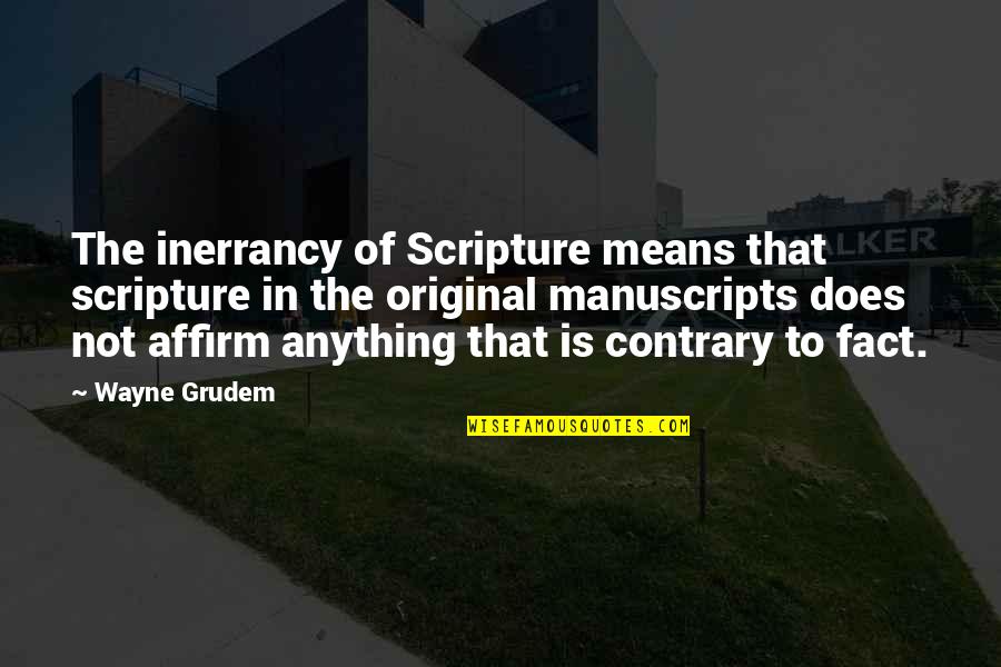 Relegation Quotes By Wayne Grudem: The inerrancy of Scripture means that scripture in