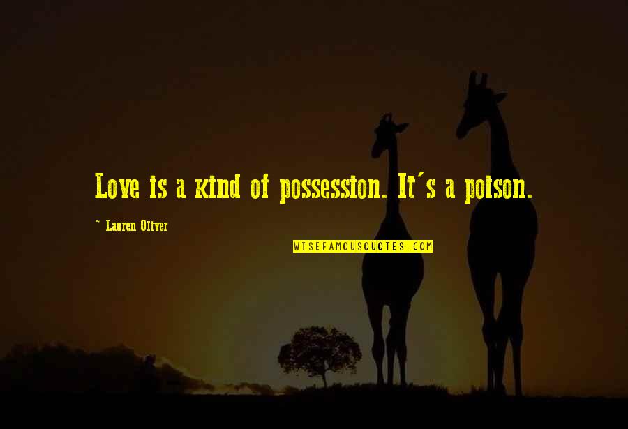 Relegitimizing Quotes By Lauren Oliver: Love is a kind of possession. It's a