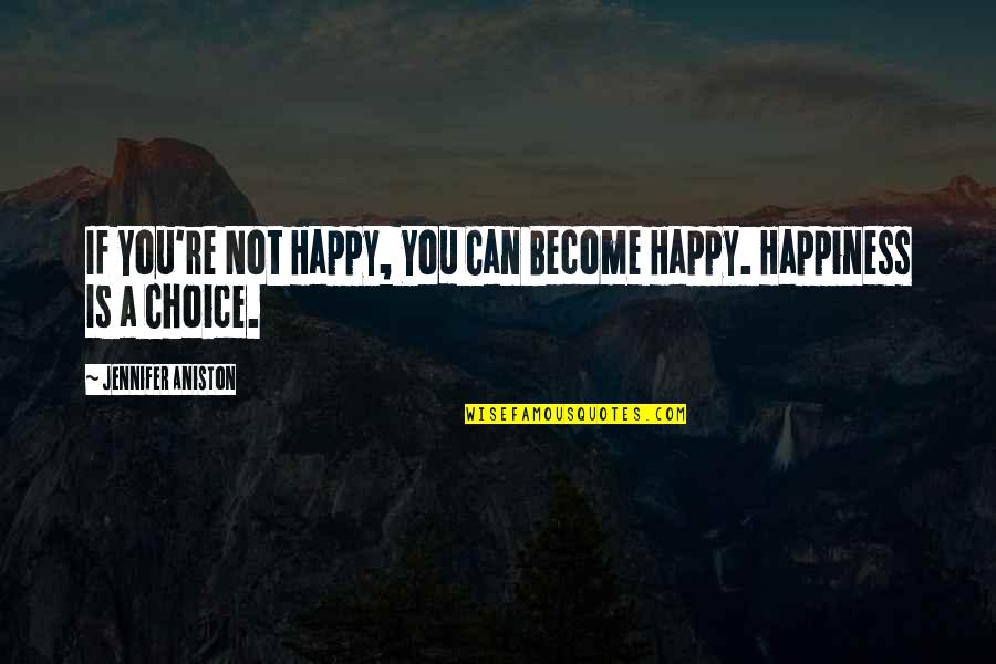 Relentless Can Quotes By Jennifer Aniston: If You're Not Happy, You Can Become Happy.