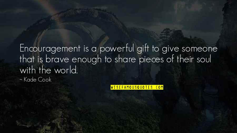 Relentless Pursuit Charters Quotes By Kade Cook: Encouragement is a powerful gift to give someone