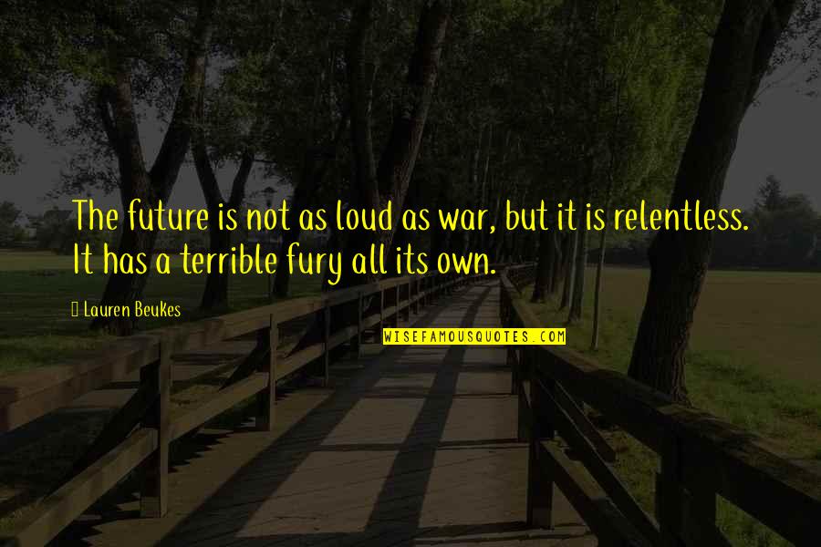 Relentless Quotes By Lauren Beukes: The future is not as loud as war,