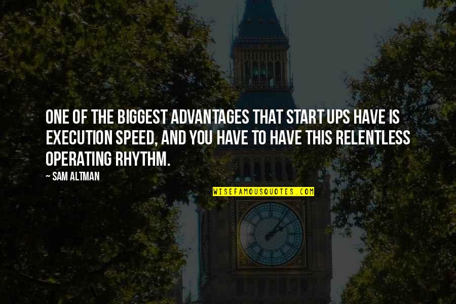 Relentless Quotes By Sam Altman: One of the biggest advantages that start ups