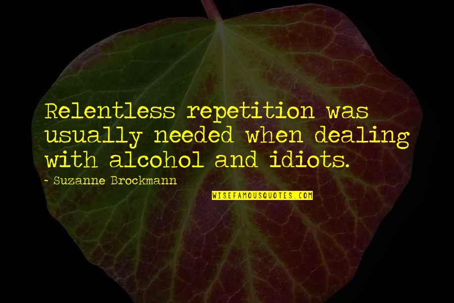 Relentless Quotes By Suzanne Brockmann: Relentless repetition was usually needed when dealing with