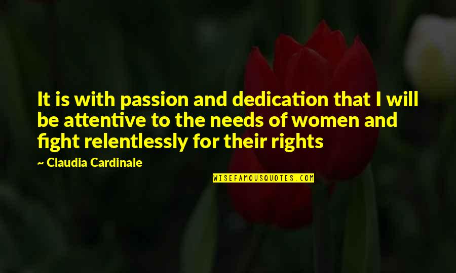 Relentlessly Quotes By Claudia Cardinale: It is with passion and dedication that I