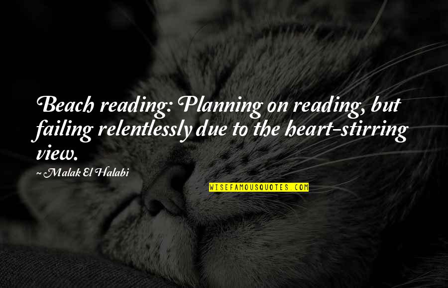 Relentlessly Quotes By Malak El Halabi: Beach reading: Planning on reading, but failing relentlessly