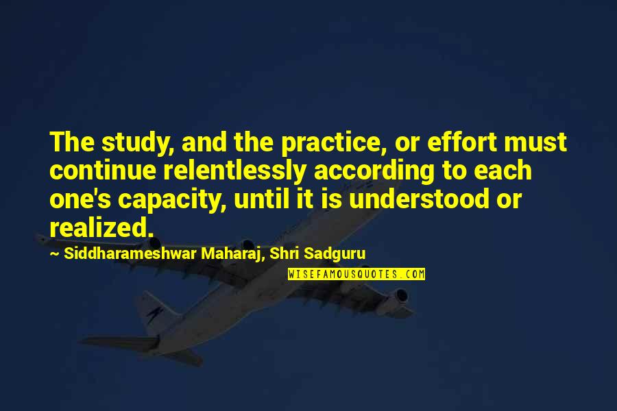 Relentlessly Quotes By Siddharameshwar Maharaj, Shri Sadguru: The study, and the practice, or effort must