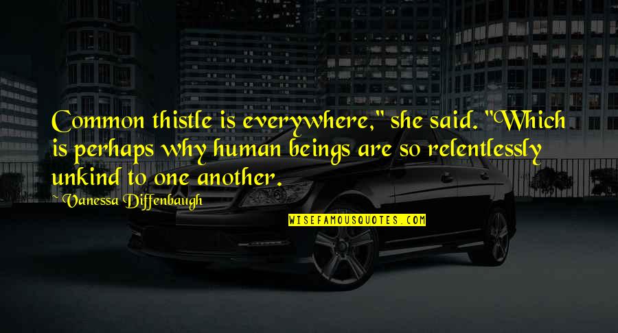 Relentlessly Quotes By Vanessa Diffenbaugh: Common thistle is everywhere," she said. "Which is Relentlessly Quotes By Vanessa Diffenbaugh: Common thistle is everywhere," she said. "Which is