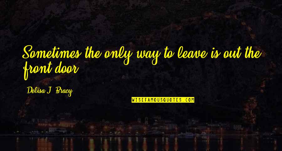 Relents Def Quotes By Delisa J. Bracy: Sometimes the only way to leave is out