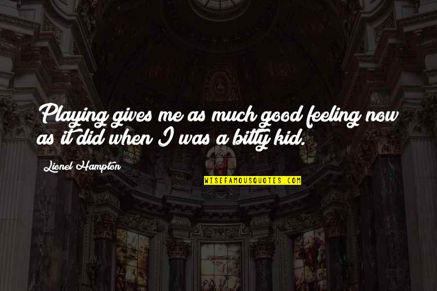 Relevan Quotes By Lionel Hampton: Playing gives me as much good feeling now