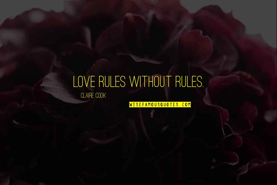 Relevance Of History Quotes By Claire Cook: Love rules without rules.