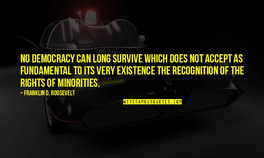 Relevance Of History Quotes By Franklin D. Roosevelt: No democracy can long survive which does not