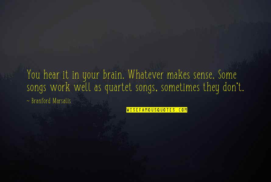 Relevance Quote Quotes By Branford Marsalis: You hear it in your brain. Whatever makes Relevance Quote Quotes By Branford Marsalis: You hear it in your brain. Whatever makes