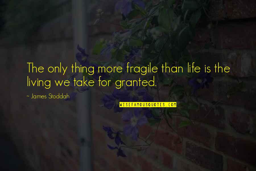 Relevant Bible Quotes By James Stoddah: The only thing more fragile than life is