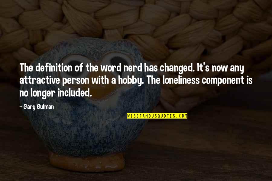 Relevant Life Policy Quotes By Gary Gulman: The definition of the word nerd has changed.