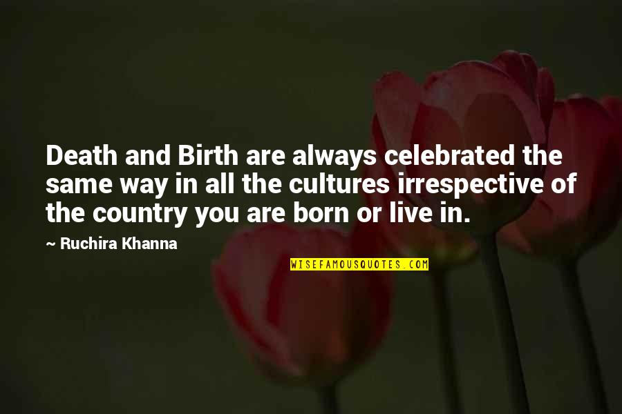 Relevant Life Policy Quotes By Ruchira Khanna: Death and Birth are always celebrated the same