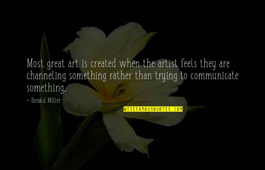 Relevant Magazine Quotes By Donald Miller: Most great art is created when the artist