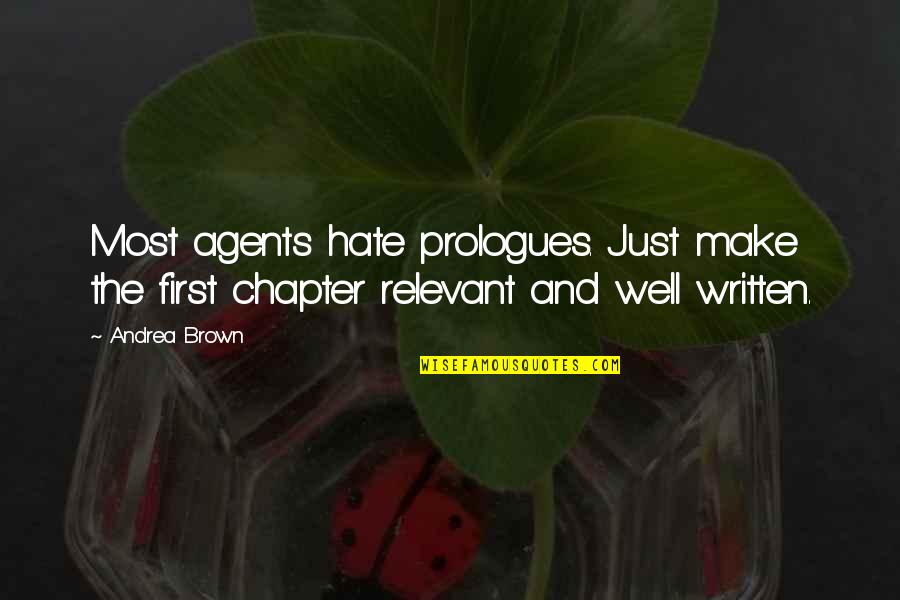 Relevant Quotes By Andrea Brown: Most agents hate prologues. Just make the first