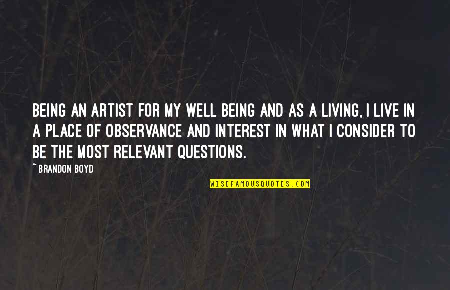 Relevant Quotes By Brandon Boyd: Being an artist for my well being and