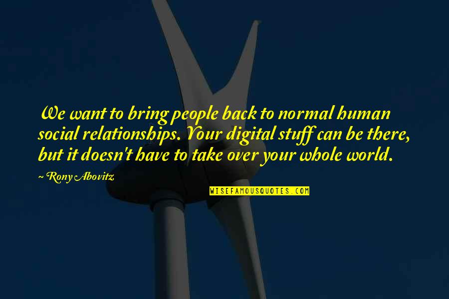 Relevantes Significado Quotes By Rony Abovitz: We want to bring people back to normal Relevantes Significado Quotes By Rony Abovitz: We want to bring people back to normal