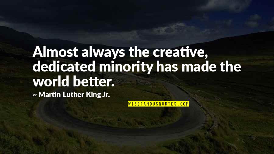 Relevatory Quotes By Martin Luther King Jr.: Almost always the creative, dedicated minority has made