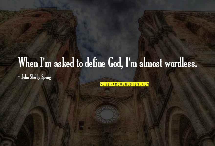 Releve Quotes By John Shelby Spong: When I'm asked to define God, I'm almost