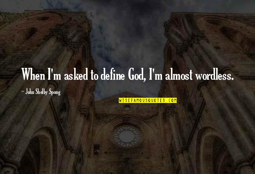 Releve Quotes By John Shelby Spong: When I'm asked to define God, I'm almost Releve Quotes By John Shelby Spong: When I'm asked to define God, I'm almost