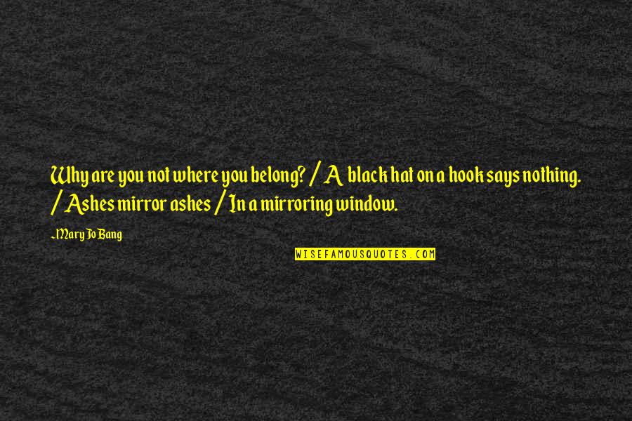 Releve Quotes By Mary Jo Bang: Why are you not where you belong? / Releve Quotes By Mary Jo Bang: Why are you not where you belong? /