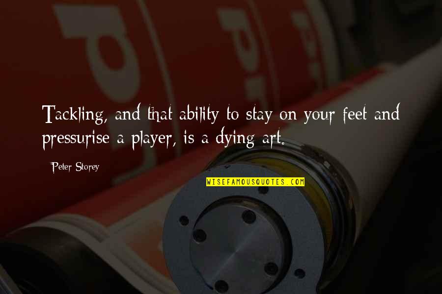 Releve Quotes By Peter Storey: Tackling, and that ability to stay on your Releve Quotes By Peter Storey: Tackling, and that ability to stay on your