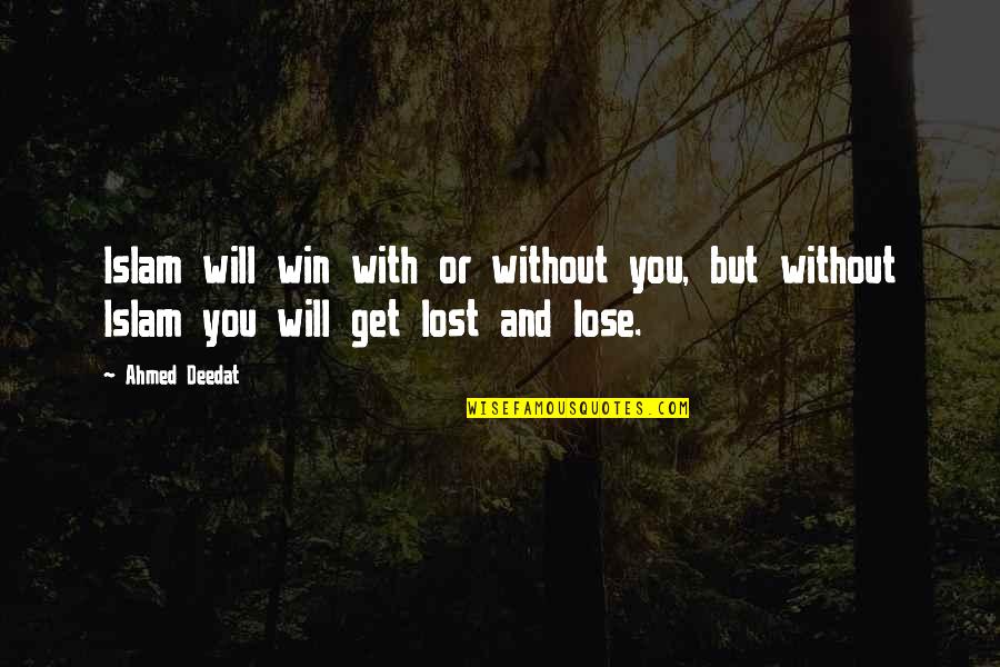 Relevent Quotes By Ahmed Deedat: Islam will win with or without you, but