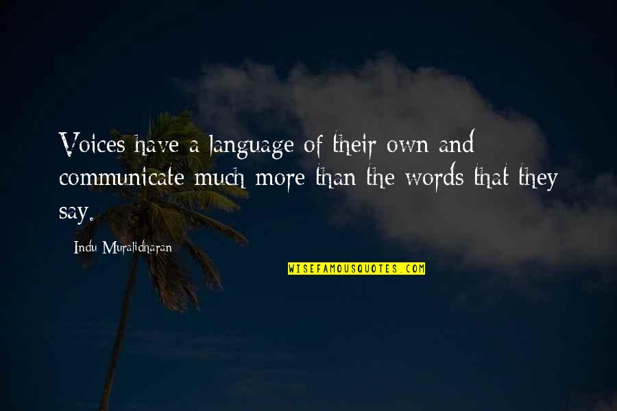 Relevent Quotes By Indu Muralidharan: Voices have a language of their own and