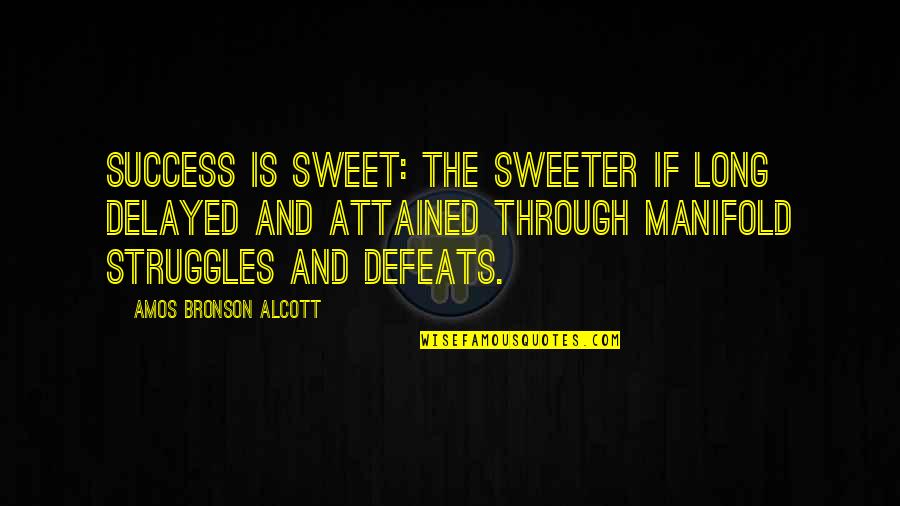 Relever In French Quotes By Amos Bronson Alcott: Success is sweet: the sweeter if long delayed