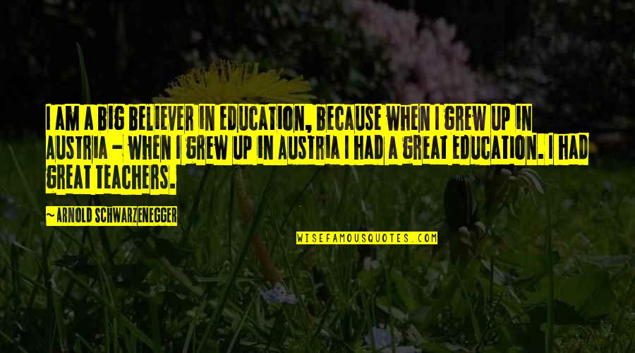 Relever Quotes By Arnold Schwarzenegger: I am a big believer in education, because