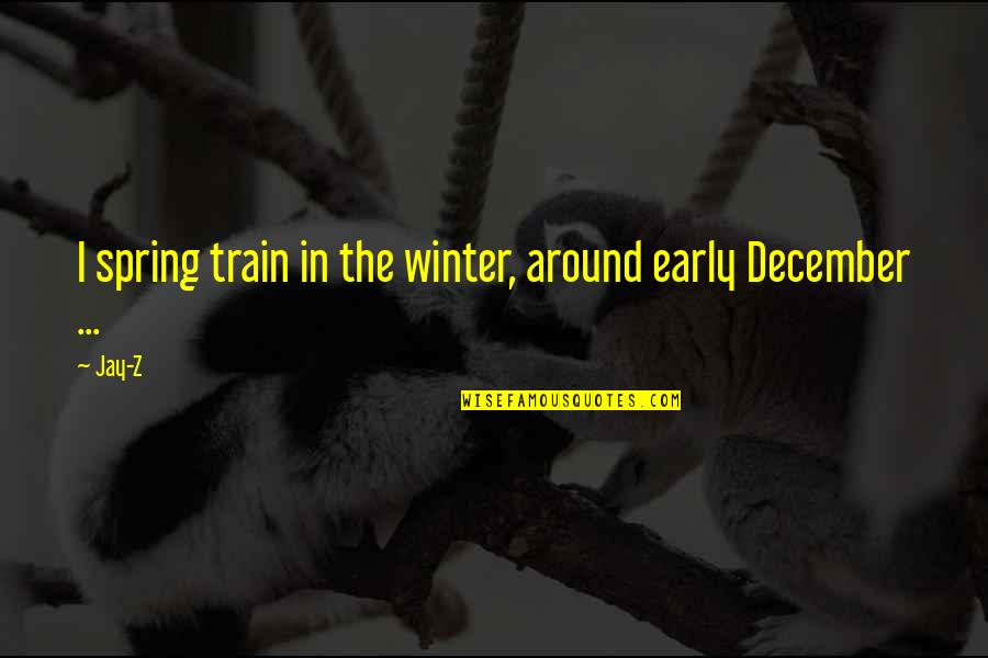 Relever Quotes By Jay-Z: I spring train in the winter, around early