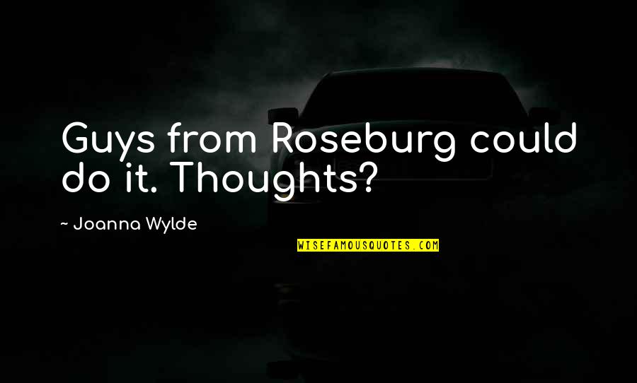 Relever Quotes By Joanna Wylde: Guys from Roseburg could do it. Thoughts?