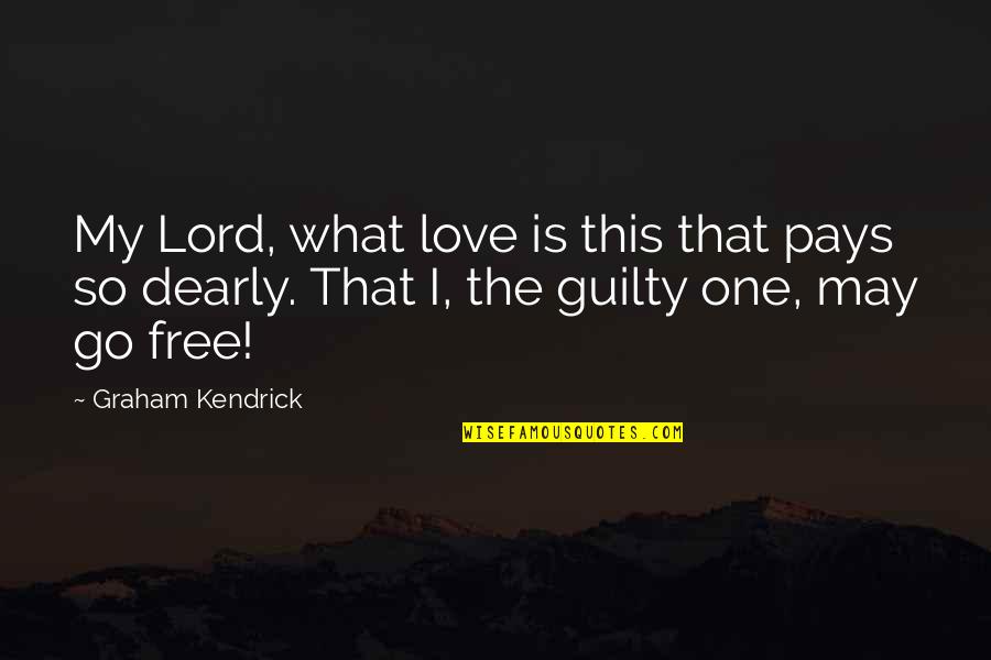 Relgion Quotes By Graham Kendrick: My Lord, what love is this that pays
