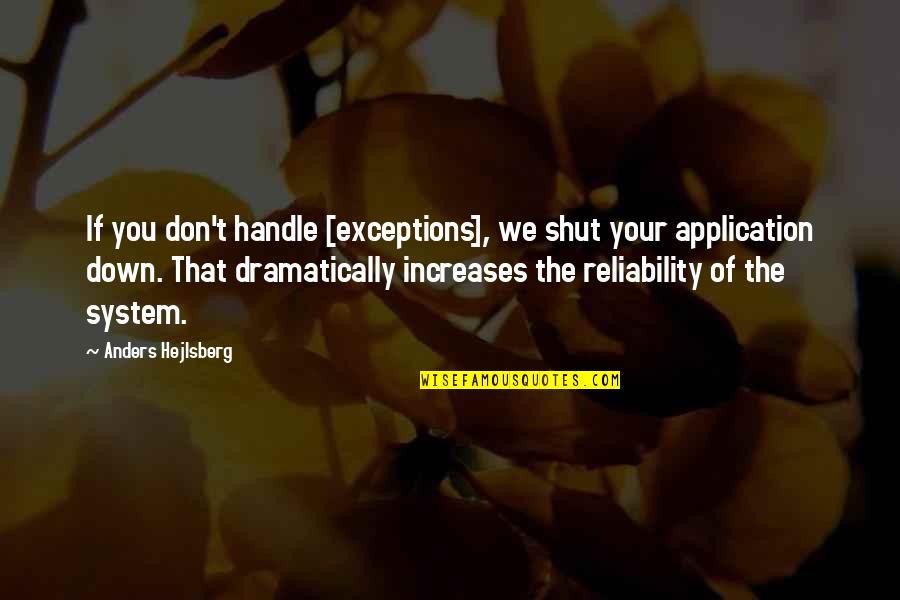 Reliability Quotes By Anders Hejlsberg: If you don't handle [exceptions], we shut your
