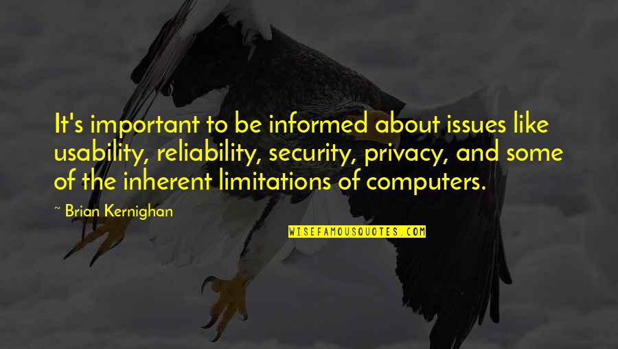Reliability Quotes By Brian Kernighan: It's important to be informed about issues like