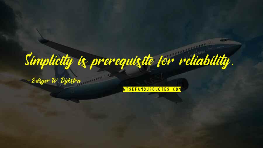 Reliability Quotes By Edsger W. Dijkstra: Simplicity is prerequisite for reliability.